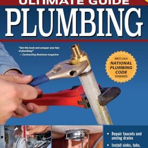 Ultimate Guide: Plumbing, 6th Edition: 2024 National Plumbing Code Standards (Creative Homeowner) Beginner-Friendly Step-by-Step Projects, Comprehensive How-To Information for DIY, and Over 800 Photos